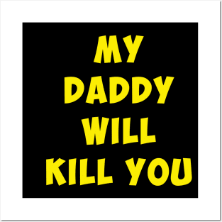 My Daddy will kill you. Posters and Art